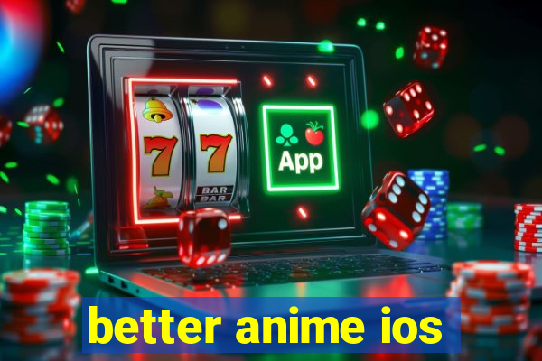 better anime ios